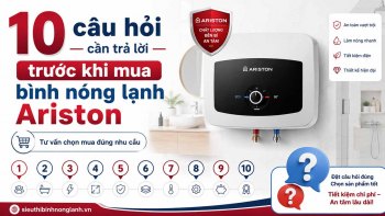 10 câu hỏi cần trả lời trước khi mua bình nóng lạnh Ariston
