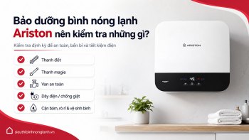 Bảo dưỡng bình nóng lạnh Ariston nên kiểm tra những gì?