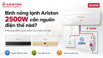 Bình nóng lạnh Ariston 2500W cần nguồn điện thế nào? Những điểm phải kiểm tra trước khi lắp