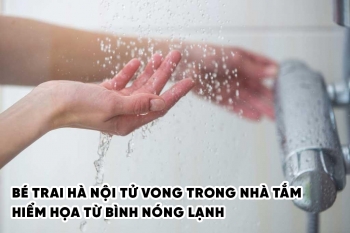 Bé trai Hà Nội tử vong do hở điện từ bình nóng lạnh cũ