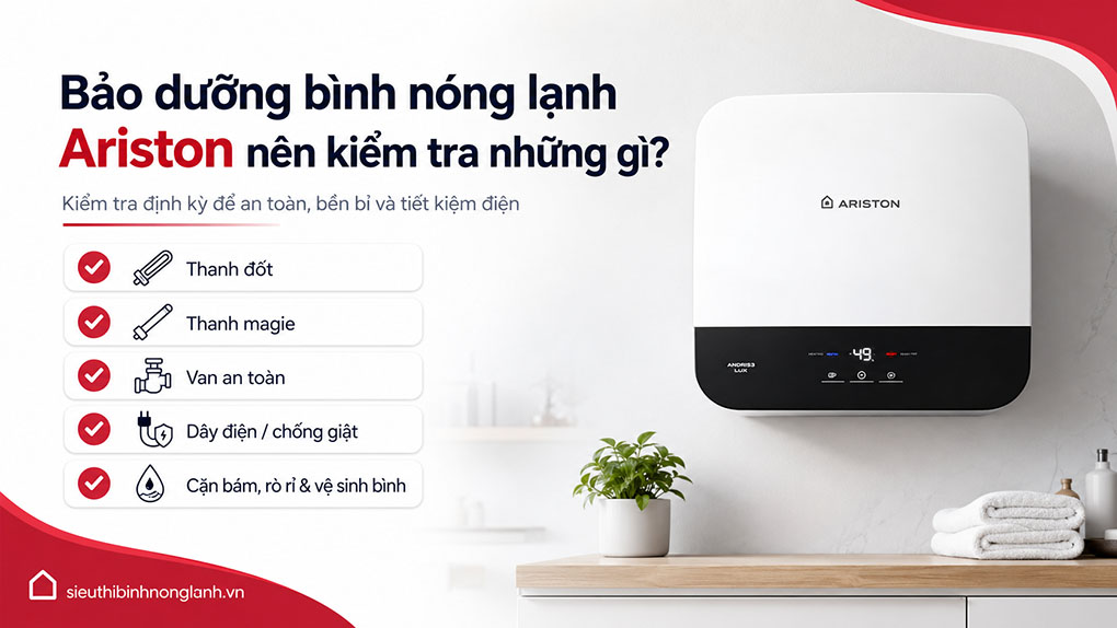 Bảo dưỡng bình nóng lạnh Ariston nên kiểm tra những gì?